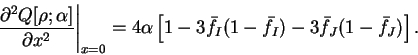 \begin{displaymath}
\left. \frac{\partial^2 Q[{\rho};\alpha]}{\partial x^2}\righ...
...f}_I (1 - {\bar f}_I) - 3{\bar f}_J (1 - {\bar f}_J) \right] .
\end{displaymath}