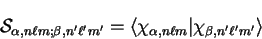 \begin{displaymath}
{\cal S}_{\alpha , n \ell m ;\beta , n' \ell' m'} =
\langle ...
..._{\alpha , n \ell m} \vert \chi_{\beta , n' \ell' m'} \rangle
\end{displaymath}