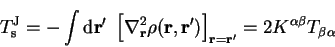 \begin{displaymath}
T_{\mathrm s}^{\mathrm J} = - \int {\mathrm d}{\bf r'}~
\lef...
...ight]_{{\bf r}={\bf r'}}
= 2 K^{\alpha \beta} T_{\beta \alpha}
\end{displaymath}