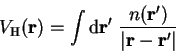 \begin{displaymath}
V_{\mathrm H}({\bf r}) = \int {\mathrm d}{\bf r'}~ \frac{n({\bf r'})}{\left\vert
{\bf r} - {\bf r'} \right\vert}
\end{displaymath}