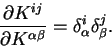 \begin{displaymath}
\frac{\partial K^{ij}}{\partial K^{\alpha \beta}} = \delta_{\alpha}^i
\delta_{\beta}^j .
\end{displaymath}