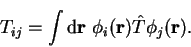 \begin{displaymath}
T_{ij} = \int {\mathrm d}{\bf r}~ \phi_i({\bf r}) {\hat T} \phi_j({\bf r}) .
\end{displaymath}