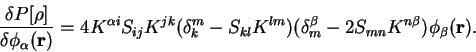 \begin{displaymath}
\frac{\delta P[\rho]}{\delta \phi_{\alpha}({\bf r})}=
4 K^{\...
...lta_m^{\beta} - 2 S_{mn} K^{n \beta} ) \phi_{\beta}({\bf r}) .
\end{displaymath}