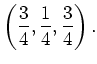 $\displaystyle \left(\frac{3}{4},\frac{1}{4},\frac{3}{4}\right).
$
