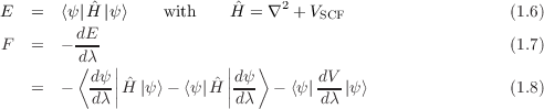 E   =  ⟨ψ|Hˆ|ψ⟩    with   Hˆ = ∇2 + VSCF                   (1.6)
         dE-
 F  =  - dλ  |            |                               (1.7)
         ⟨ dψ|| ˆ         ˆ||dψ-⟩     dV-
    =  -   dλ|H |ψ⟩- ⟨ψ|H |dλ  - ⟨ψ| dλ |ψ⟩               (1.8)
