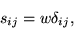 \begin{displaymath}
s_{ij} = w \delta_{ij},
\end{displaymath}