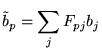 $\displaystyle \tilde{b}_{p} = \sum_{j} F_{pj} b_{j}$