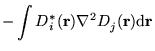 $\displaystyle - \int
D^{\ast}_{i}(\mathbf{r}) \nabla^{2} D^{\ }_{j}(\mathbf{r}) \mathrm{d}
\mathbf{r}$