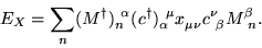 \begin{displaymath}
E_{X} = \sum_{n} (M^{\dagger})_{n}^{\ \alpha}
(c^{\dagger})_...
...}^{\ \mu} x^{\ }_{\mu\nu} c^{\nu}_{\ \beta} M^{
\beta}_{\ n}.
\end{displaymath}