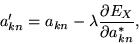 \begin{displaymath}
a'_{kn} = a_{kn} - \lambda \frac{\partial E_{X}}{\partial a^{\ast}_{kn}},
\end{displaymath}