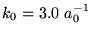 $k_{0} = 3.0 \ a_{0}^{-1}$