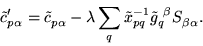 \begin{displaymath}
\tilde{c}'^{\ }_{p\alpha} = \tilde{c}^{\ }_{p\alpha} -
\la...
...de{x}^{-1}_{pq} \tilde{g}_{q}^{\ \beta} S^{\ }_{\beta \alpha}.
\end{displaymath}