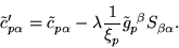 \begin{displaymath}
\tilde{c}'^{\ }_{p\alpha} = \tilde{c}^{\ }_{p\alpha} - \lamb...
...}{\xi^{\ }_{p}} \tilde{g}_{p}^{\ \beta} S^{\ }_{\beta \alpha}.
\end{displaymath}