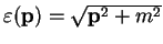 $\varepsilon({\bf p}) = \sqrt{{\bf p}^2 + m^2}$