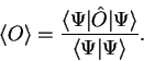 \begin{displaymath}
\langle O \rangle = \frac{\langle \Psi \vert {\hat O} \vert \Psi \rangle}{\langle \Psi \vert
\Psi \rangle} .
\end{displaymath}