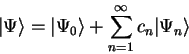 \begin{displaymath}
\vert \Psi \rangle = \vert \Psi_0 \rangle + \sum_{n=1}^{\infty} c_n \vert \Psi_n \rangle
\end{displaymath}