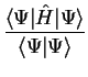 $\displaystyle \frac{\langle \Psi \vert {\hat H} \vert \Psi \rangle}{\langle \Psi \vert \Psi
\rangle}$