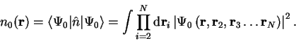 \begin{displaymath}
n_0({\bf r}) = \langle \Psi_0 \vert {\hat n} \vert \Psi_0 \r...
...{\bf r}_2 , {\bf r}_3 \ldots {\bf r}_N \right) \right\vert^2 .
\end{displaymath}