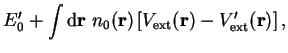 $\displaystyle E_0' +
\int {\mathrm d}{\bf r} ~n_0({\bf r}) \left[ V_{\mathrm{ext}}({\bf r}) -
V_{\mathrm{ext}}'({\bf r}) \right] ,$