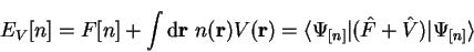 \begin{displaymath}
E_V[n] = F[n] + \int {\mathrm d}{\bf r}~n({\bf r}) V({\bf r}...
...Psi_{[n]} \vert ({\hat F} + {\hat V}) \vert \Psi_{[n]} \rangle
\end{displaymath}