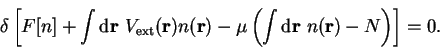 \begin{displaymath}
\delta \left[ F[n] + \int {\mathrm d}{\bf r}~V_{\mathrm{ext}...
...( \int {\mathrm d}{\bf r}~n({\bf r}) - N \right)
\right] = 0 .
\end{displaymath}