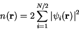 \begin{displaymath}
n({\bf r}) = 2 \sum_{i=1}^{N/2} \left\vert \psi_i ({\bf r}) \right\vert^2
\end{displaymath}