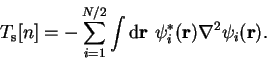 \begin{displaymath}
T_{\mathrm s}[n] = - \sum_{i=1}^{N/2}
\int {\mathrm d}{\bf r}~\psi_i^{\ast}({\bf r}) \nabla^2 \psi_i({\bf r}) .
\end{displaymath}