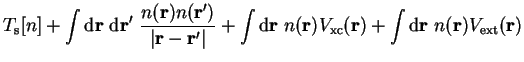 $\displaystyle T_{\mathrm s}[n] + \int {\mathrm d}{\bf r}~{\mathrm d}{\bf r'}~
\...
...rm{xc}}({\bf r})
+ \int {\mathrm d}{\bf r}~n({\bf r}) V_{\mathrm{ext}}({\bf r})$
