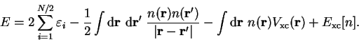 \begin{displaymath}
E = 2 \sum_{i=1}^{N/2} \varepsilon_i - \frac{1}{2} \int {\ma...
... r}~n({\bf r}) V_{\mathrm{xc}}({\bf r}) +
E_{\mathrm{xc}}[n] .
\end{displaymath}